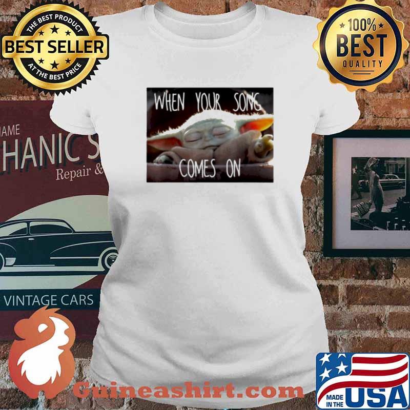 The Mandalorian Baby Yoda When your song comes on s Ladies tee