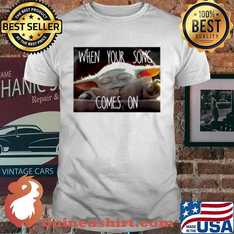 The Mandalorian Baby Yoda When your song comes on shirt