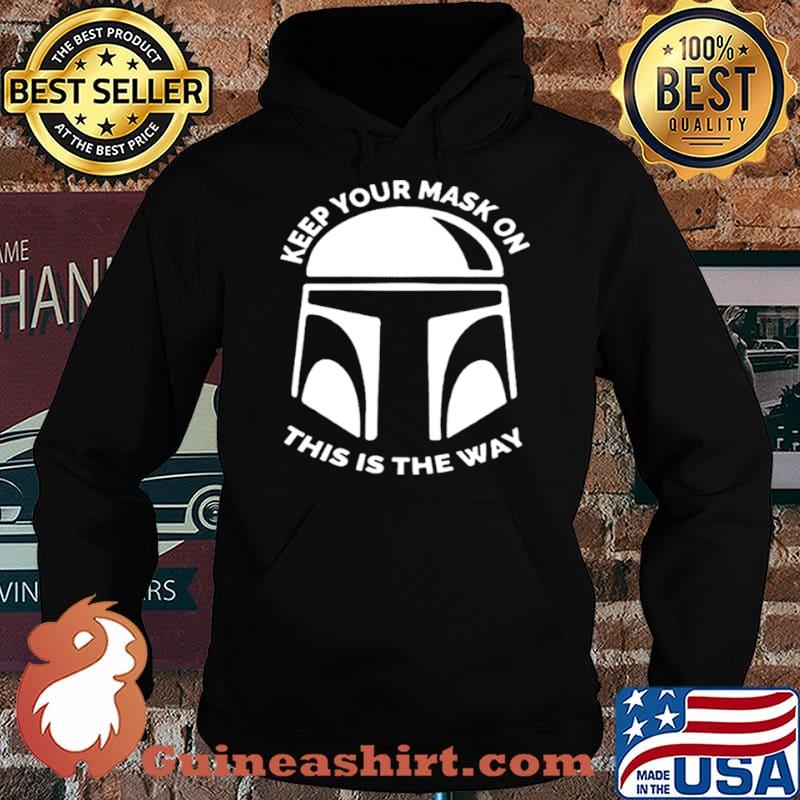 The Mandalorian keep your mask on this is the way s Hoodie