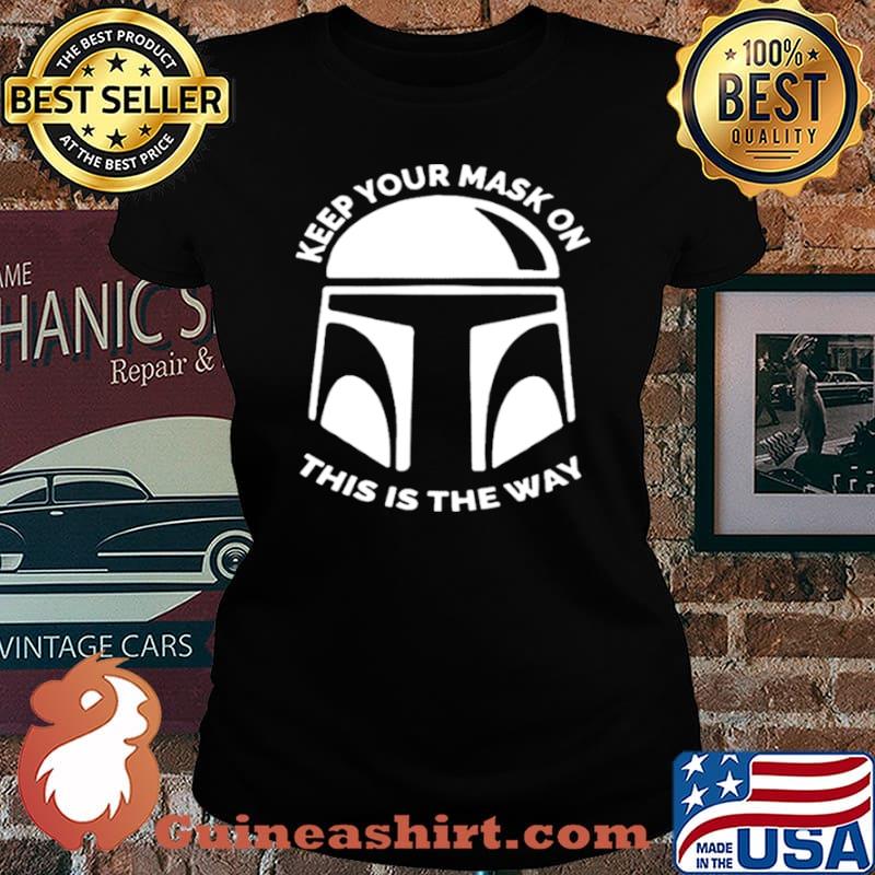 The Mandalorian keep your mask on this is the way s Laides tee