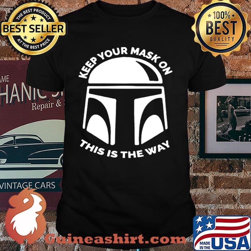 The Mandalorian keep your mask on this is the way shirt