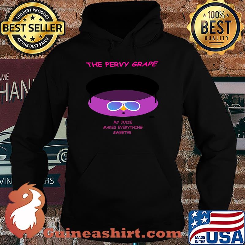 The Pervy Grape My Juice Makes Everything Sweeter T-Shirt Hoodie