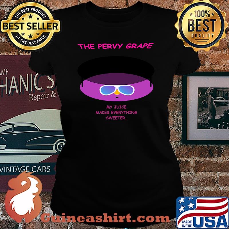 The Pervy Grape My Juice Makes Everything Sweeter T-Shirt Laides tee