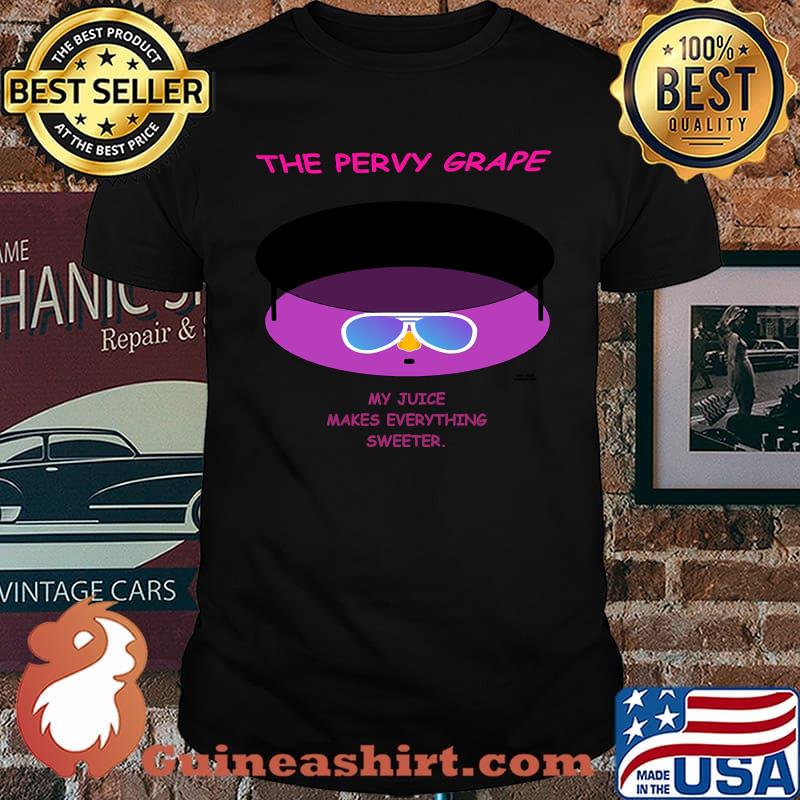 The Pervy Grape My Juice Makes Everything Sweeter T-Shirt
