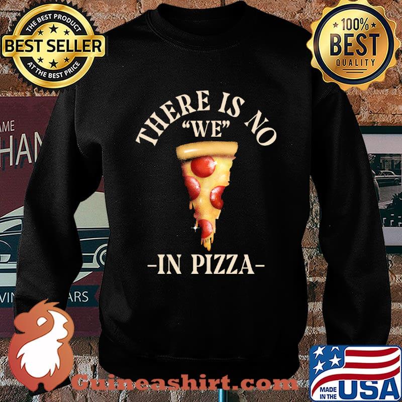 There Is No We In Pizza s Sweater