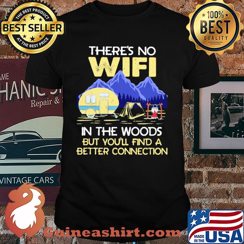 There's No Wifi In The Woods But You'll Find A Better Connection Camping Shirt
