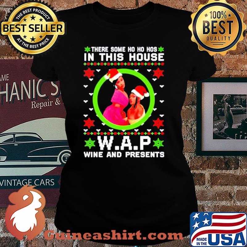 There some ho ho hos in this house W.A.P wine and presents Christmas hirt Laides tee
