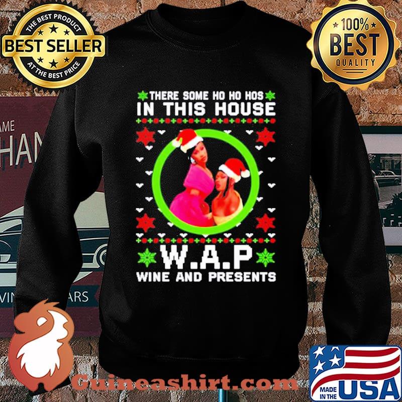There some ho ho hos in this house W.A.P wine and presents Christmas hirt Sweater