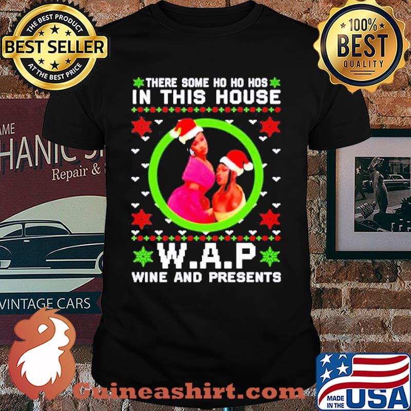 There some ho ho hos in this house W.A.P wine and presents Christmas hirt
