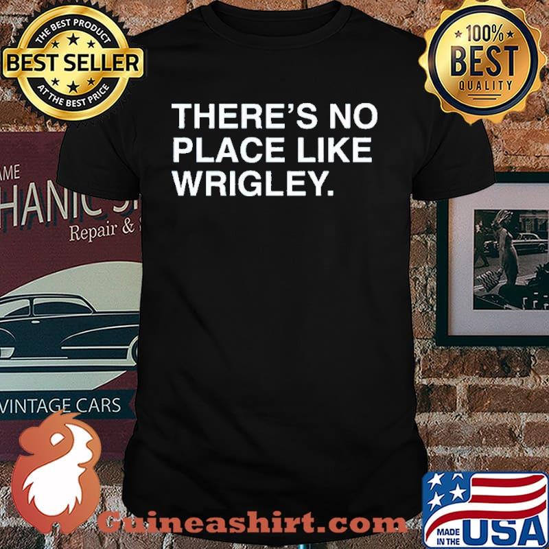 There’s No Place Like Wrigley Shirt