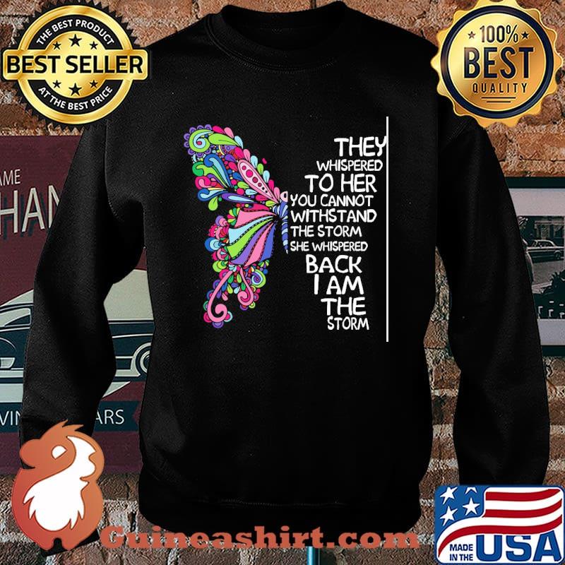 THey Whispered To Her You Cannot Withstand The Strorm Butterfly Shirt Sweater