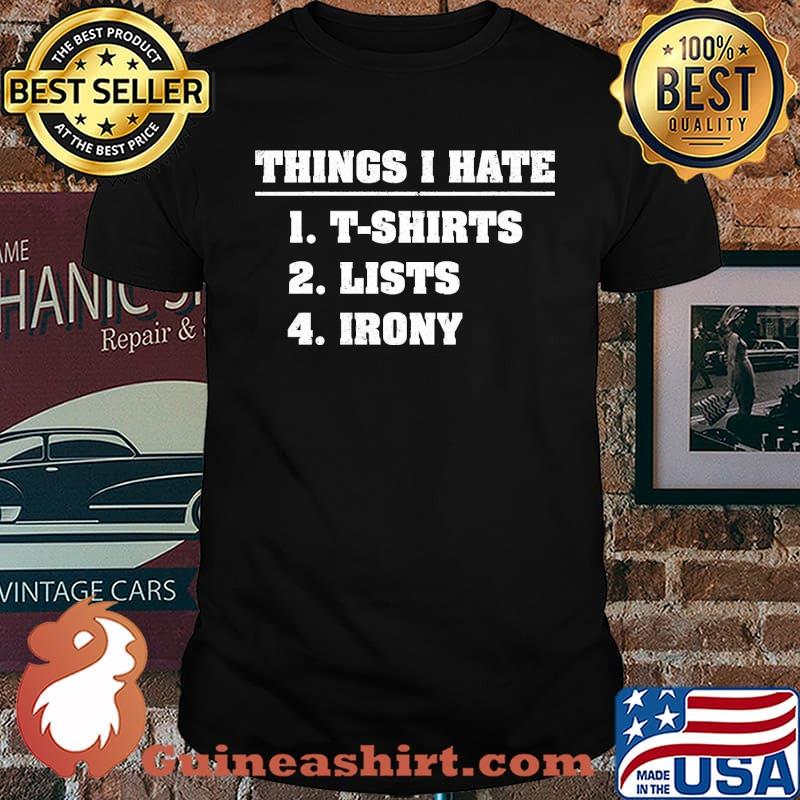 Things i hate t-shirts lists irony shirt