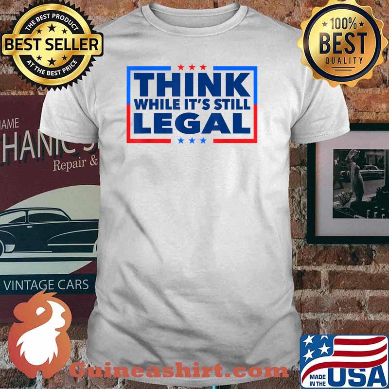 Think While its Still Legal Flag T-Shirt