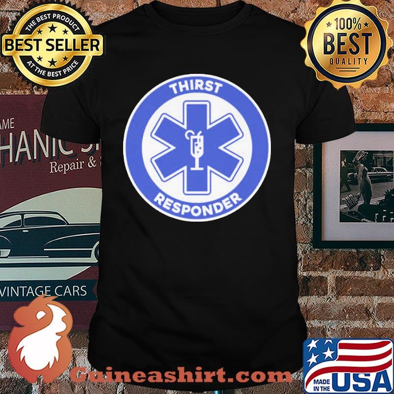 Thirst Responder shirt
