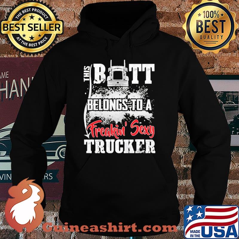 This Butt Belong To A Freakin' Sexy Trucker Shirt Hoodie