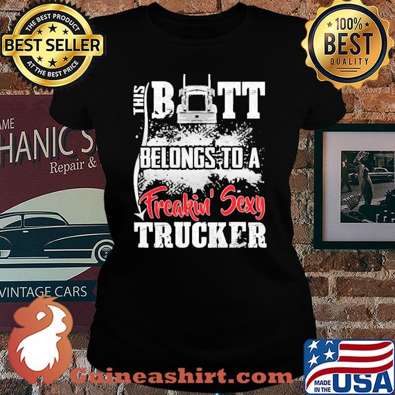 This Butt Belong To A Freakin' Sexy Trucker Shirt Laides tee