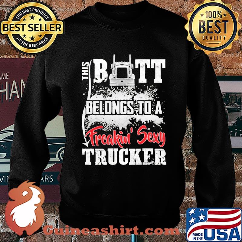 This Butt Belong To A Freakin' Sexy Trucker Shirt Sweater