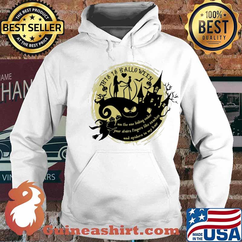 This is halloween i am the one hiding under your stairs fingers like snakes and spiders in my hair jack and sally s Hoodie