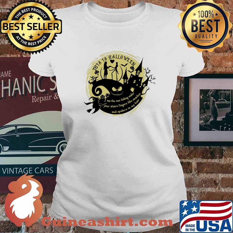 This is halloween i am the one hiding under your stairs fingers like snakes and spiders in my hair jack and sally s Ladies tee