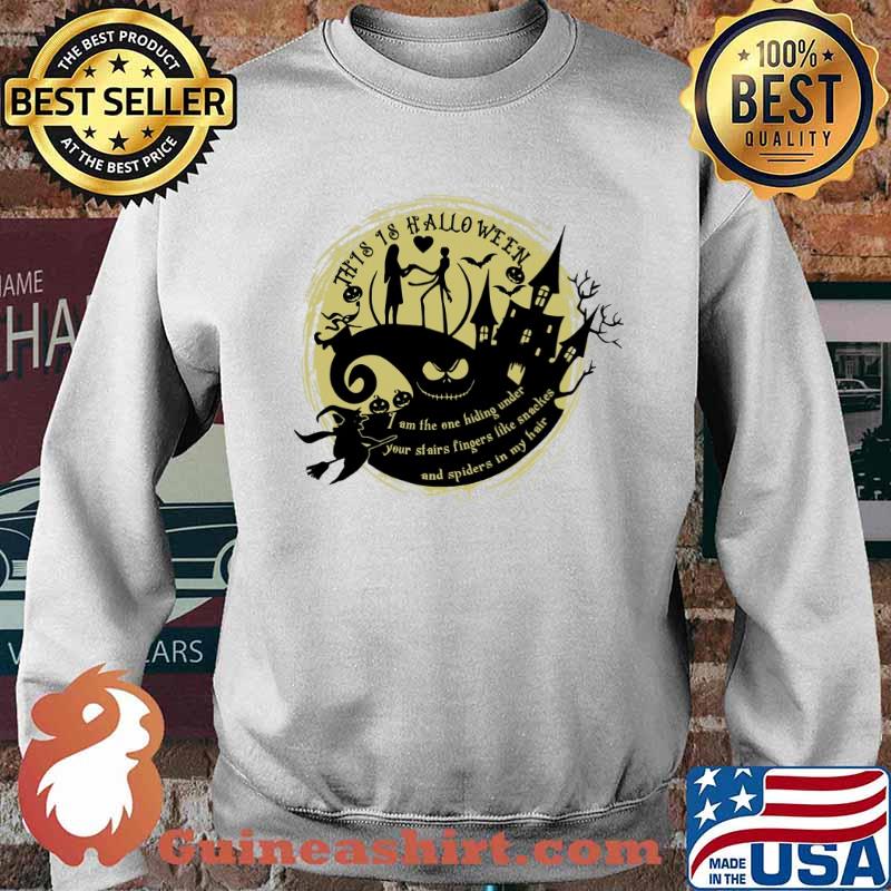 This is halloween i am the one hiding under your stairs fingers like snakes and spiders in my hair jack and sally s Sweater