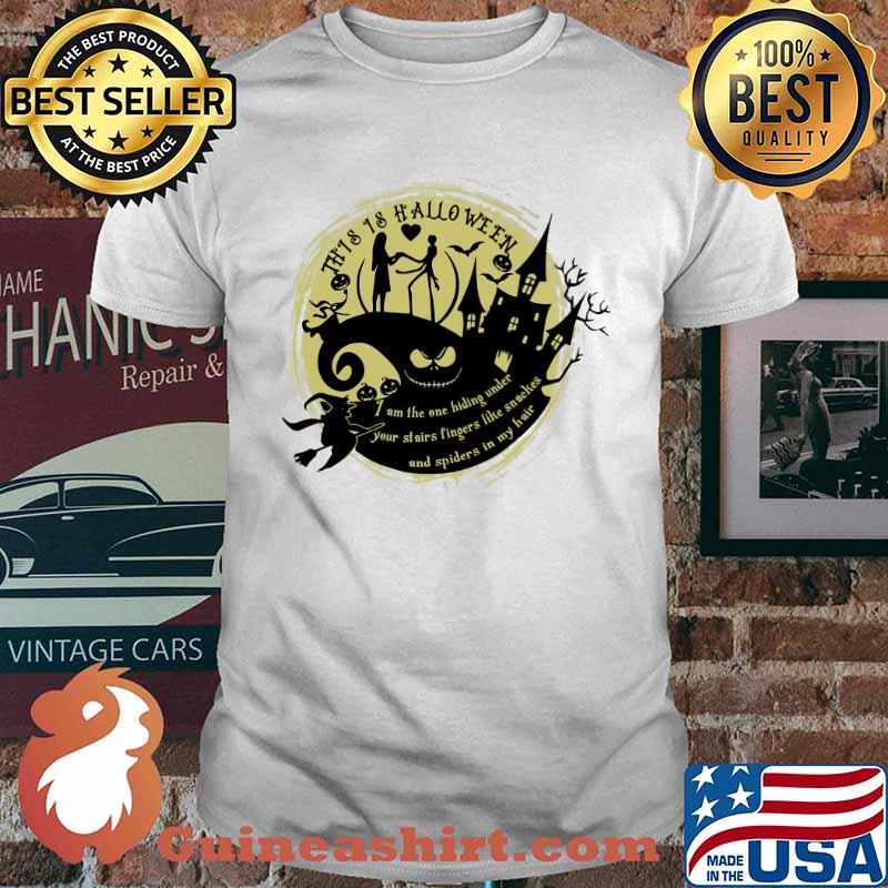 This is halloween i am the one hiding under your stairs fingers like snakes and spiders in my hair jack and sally shirt