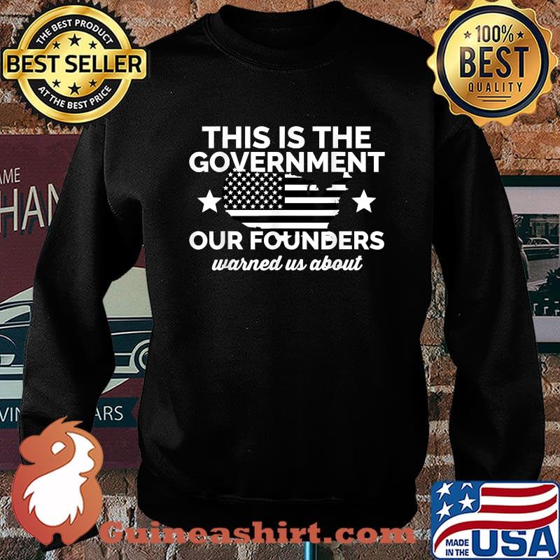 This Is The Government Our Founders Warned Us About T-Shirt Sweater