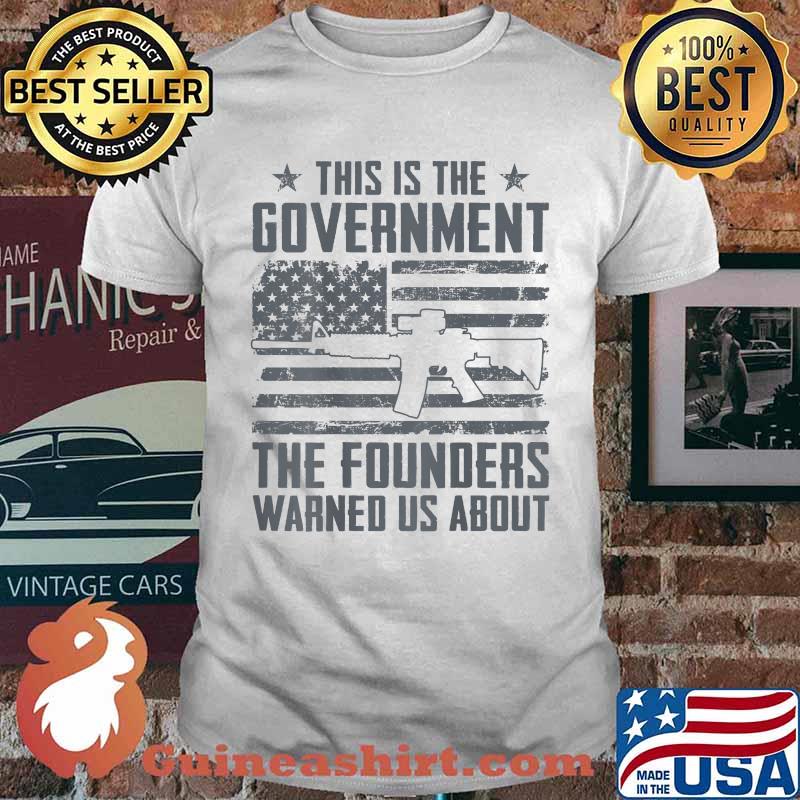 This Is The Government The Founders Warned Us About American Flag T-Shirt
