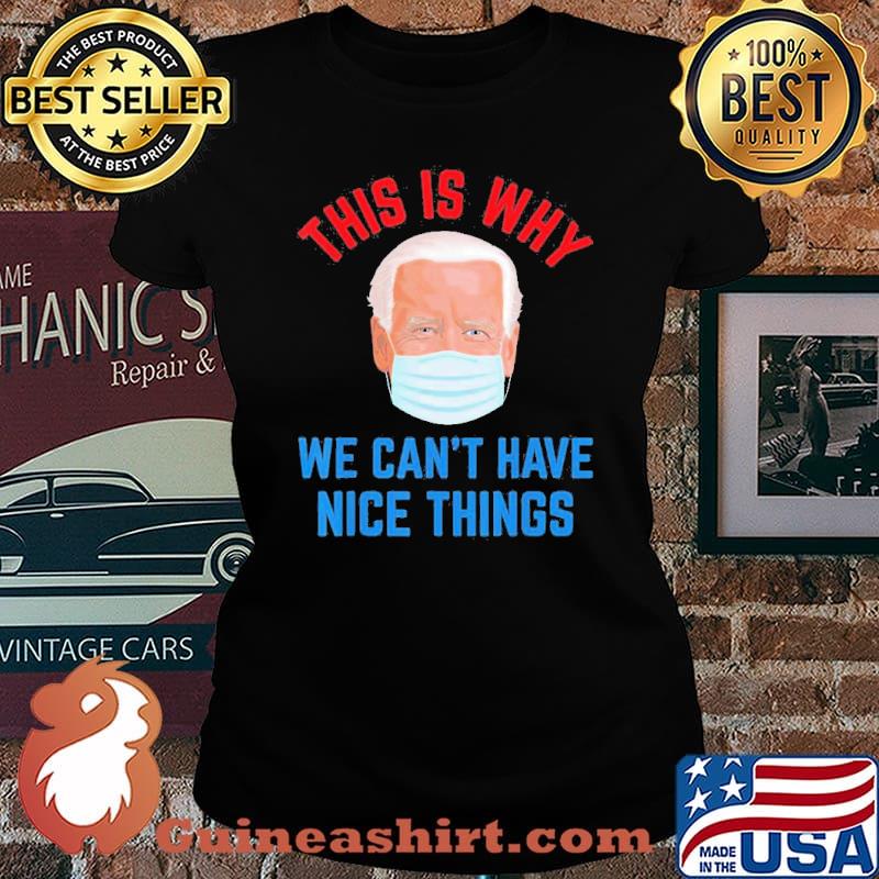 This is why Joe Biden we cant have nice things mask impeach biden s Laides tee