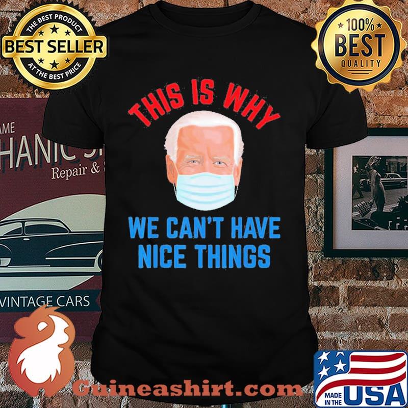 This is why Joe Biden we cant have nice things mask impeach biden shirt
