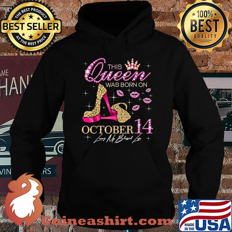 This Queen Was Born on October 14 Living My Blessed Life T-Shirt Hoodie