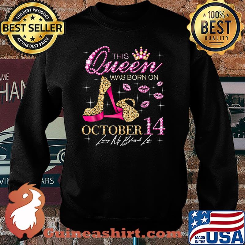 This Queen Was Born on October 14 Living My Blessed Life T-Shirt Sweater