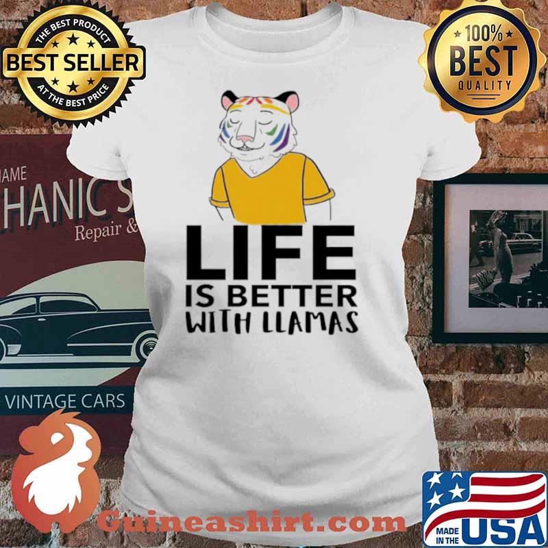 Tiger life is better with llamas s Ladies tee