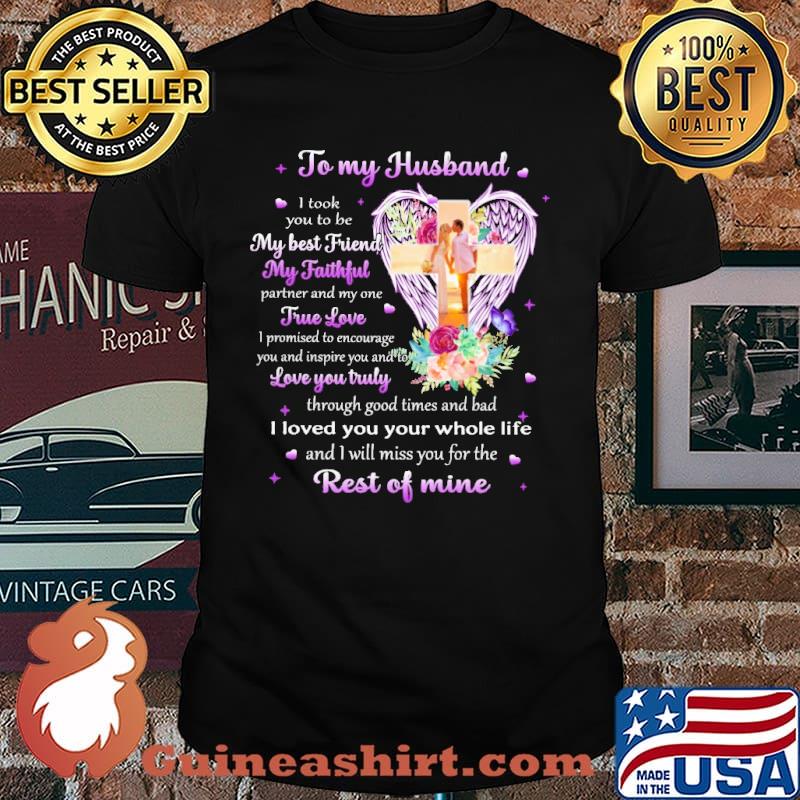 To my husband I took you to be my best friend my faithful partner and my one true love shirt