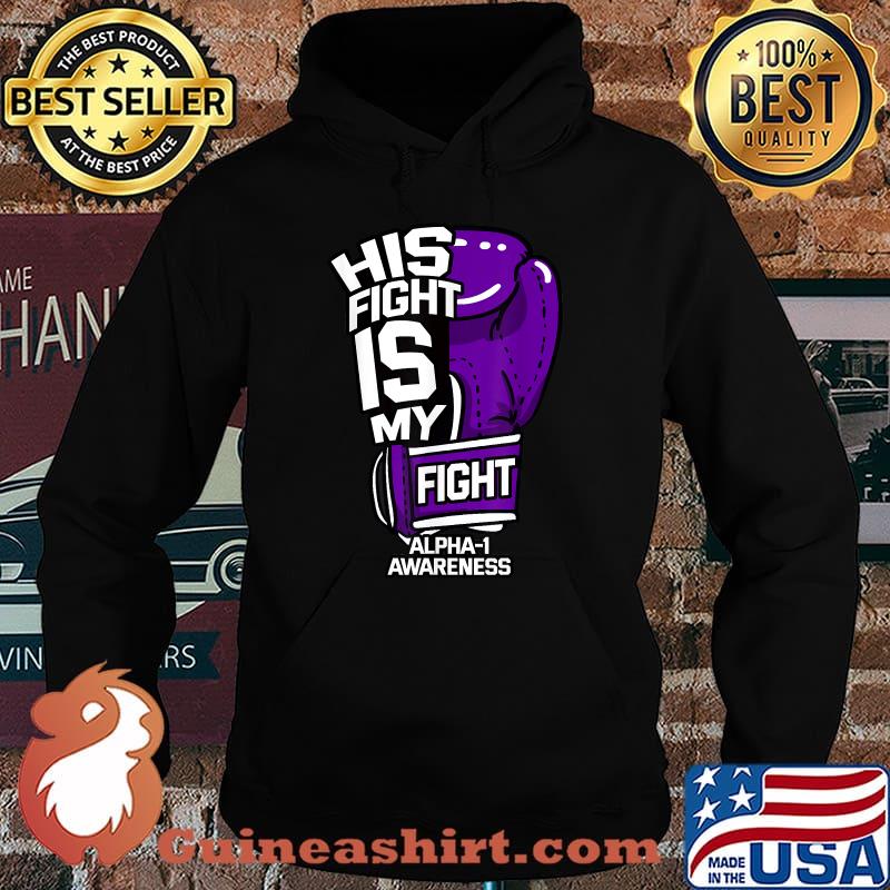 Top his Fight Is My Fight Alpha-1 Awareness Survivor Antitrypsin T-Shirt Hoodie