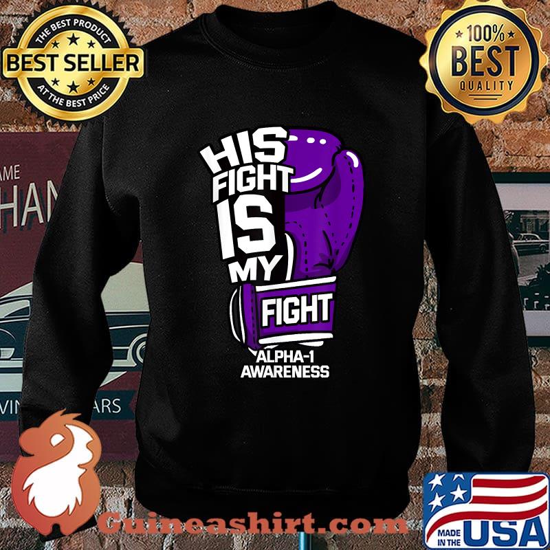 Top his Fight Is My Fight Alpha-1 Awareness Survivor Antitrypsin T-Shirt Sweater