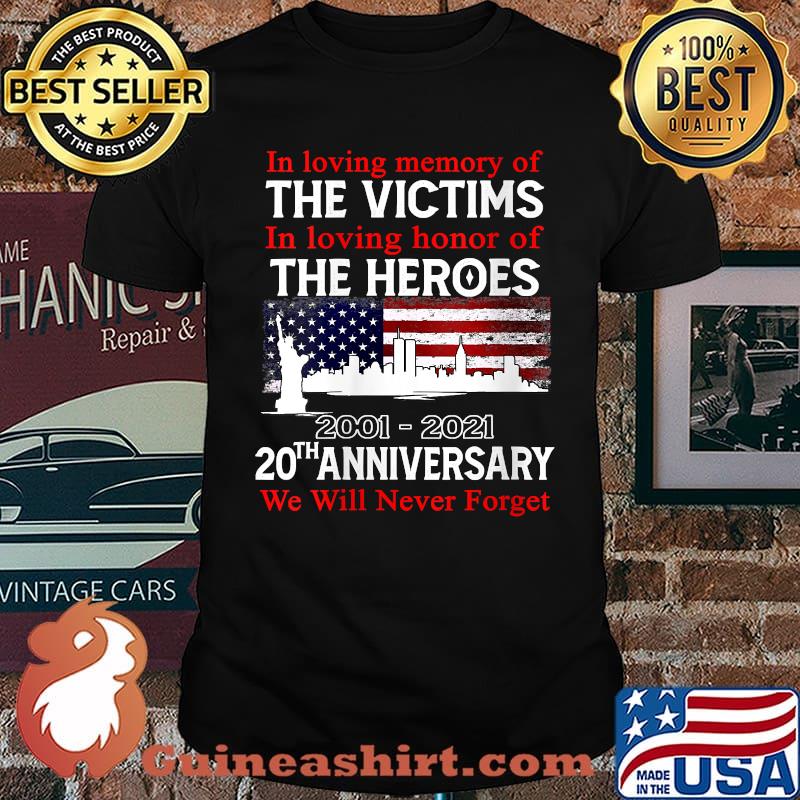 Top in loving memory of the victims in loving honor of the heroes 2001 2021 20th Anniversary Never Forget flag T-Shirt