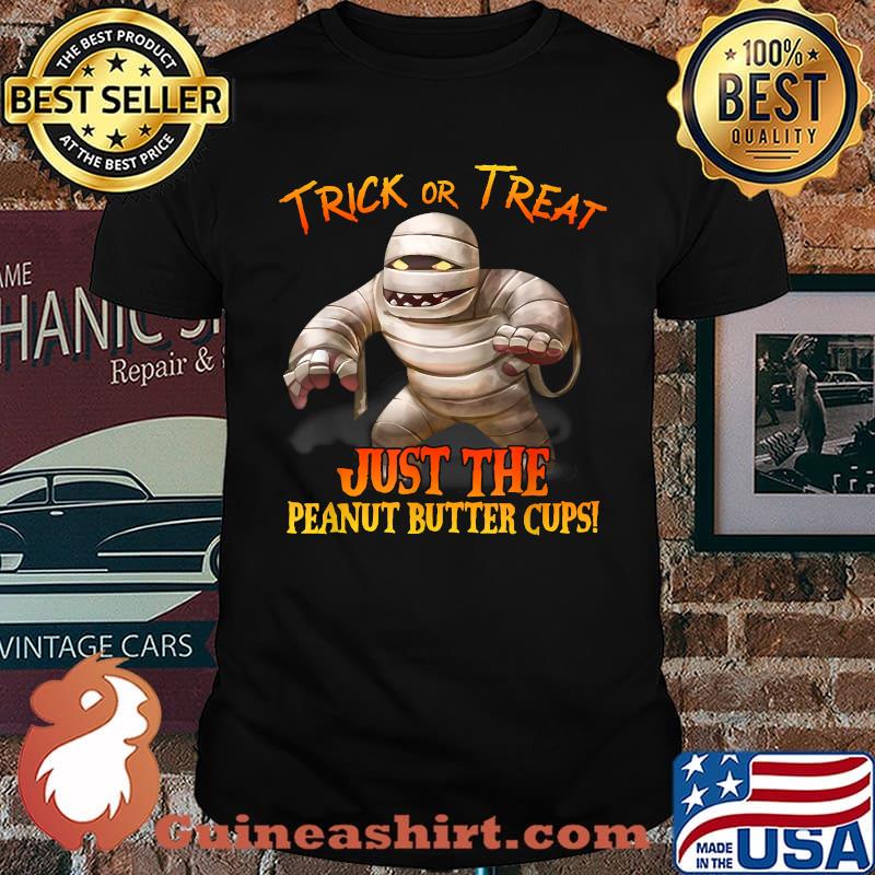 Trick or Treat Just The Peanut Butter Cups Halloween Mummy T-Shirt