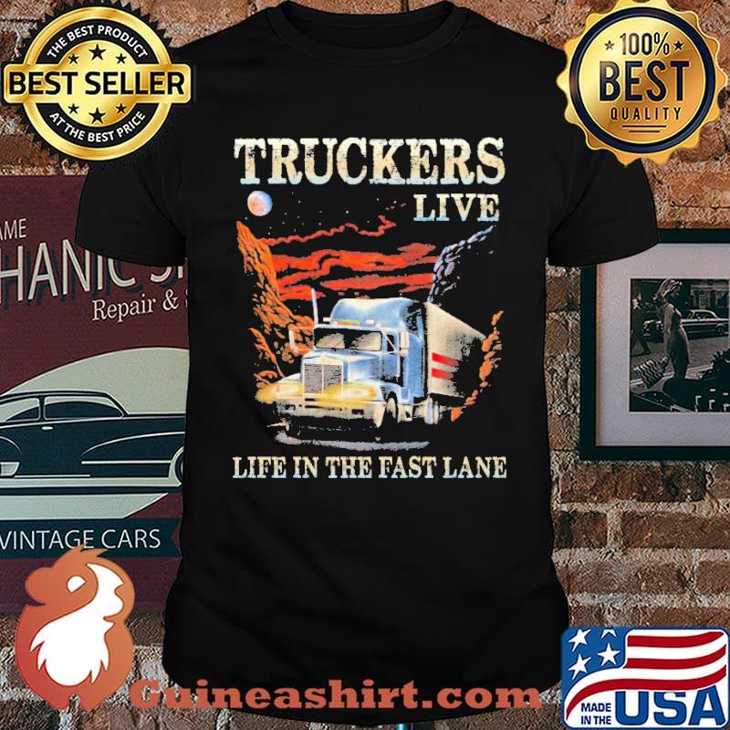 Truckers Live Life In The Fast Lane Shirt