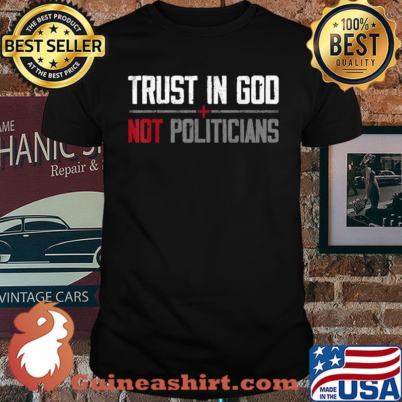 Trust in God not politicians 2021 T-Shirt