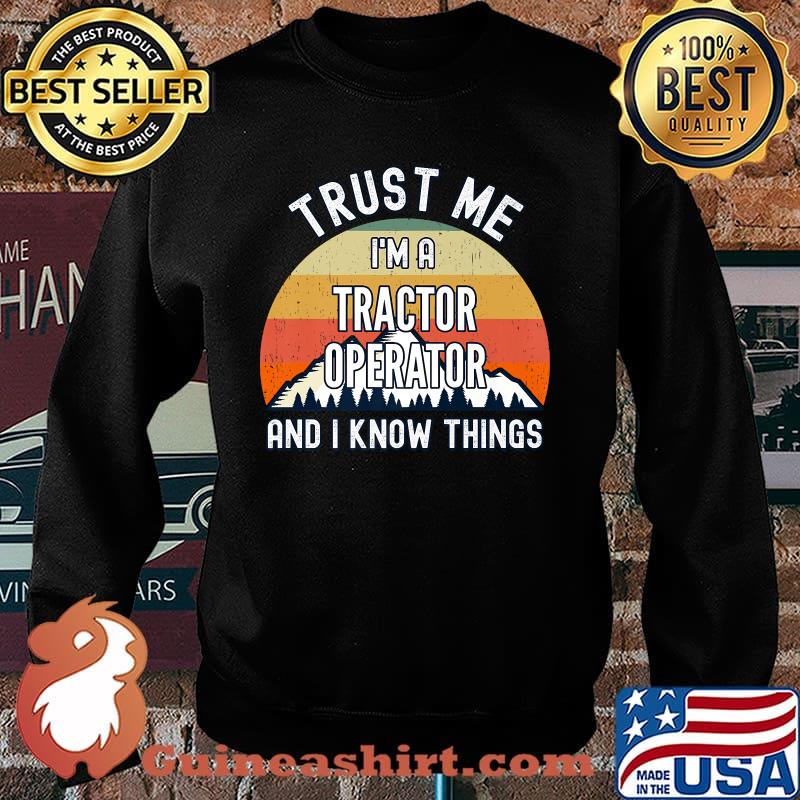 Trust Me I'm a Tractor Operator And I Know Things Vintage Sunset T-Shirt Sweater