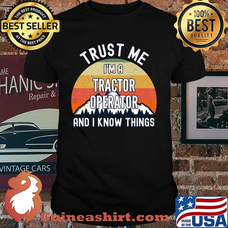 Trust Me I'm a Tractor Operator And I Know Things Vintage Sunset T-Shirt