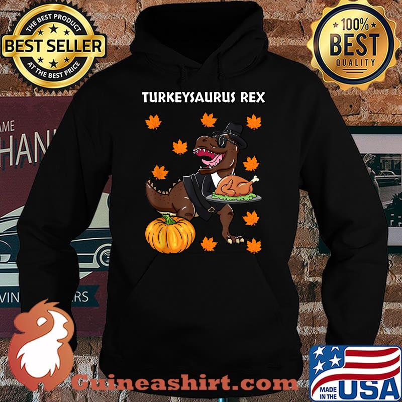Turkeysaurus Rex Thanksgiving Day Dinosaur Turkey Dinner T-Shirt Hoodie