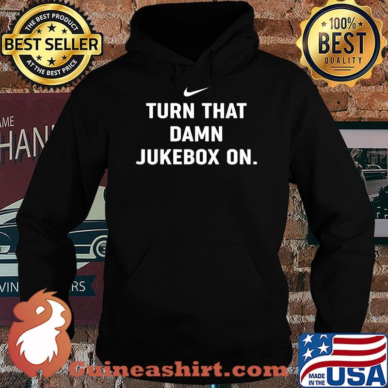 Turn That Damn Jukebox On. T-Shirt Hoodie