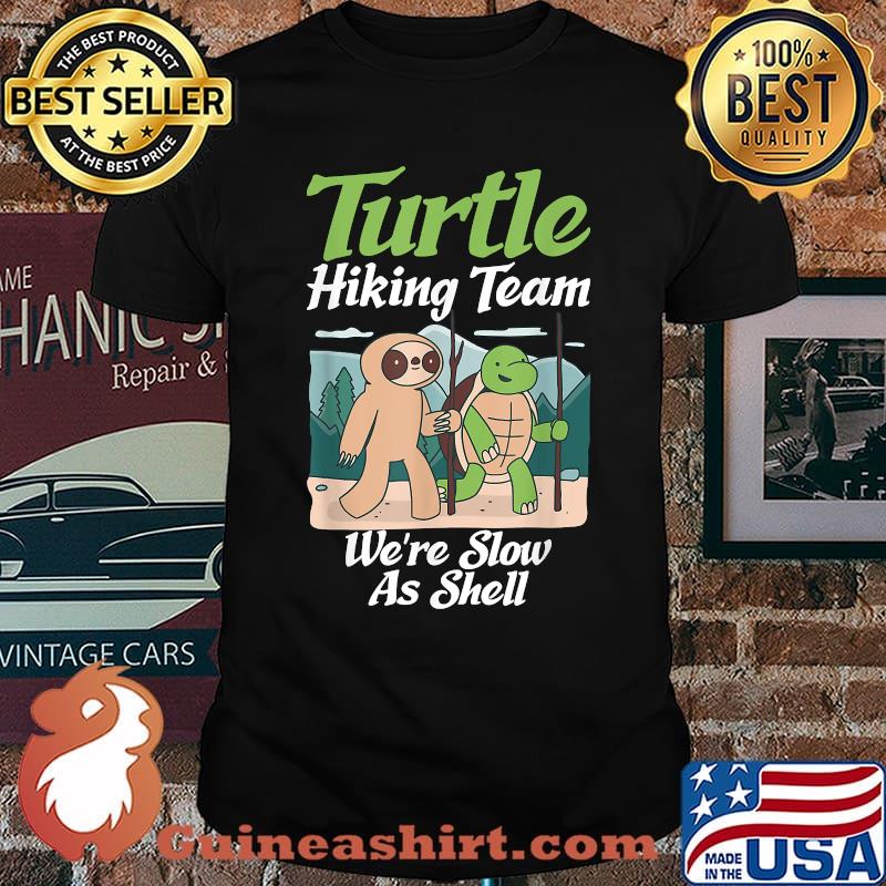 Turtle Hiking Team we are slow as shell Sea Turtle Lover T-Shirt