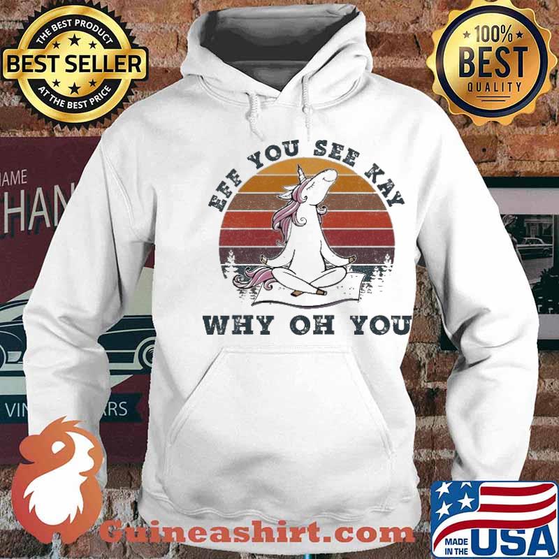 Unicorn Yoga Eff You See Kay Why Oh You Vintage Shirt Hoodie