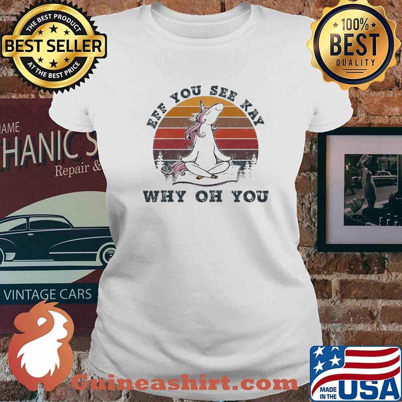 Unicorn Yoga Eff You See Kay Why Oh You Vintage Shirt Ladies tee