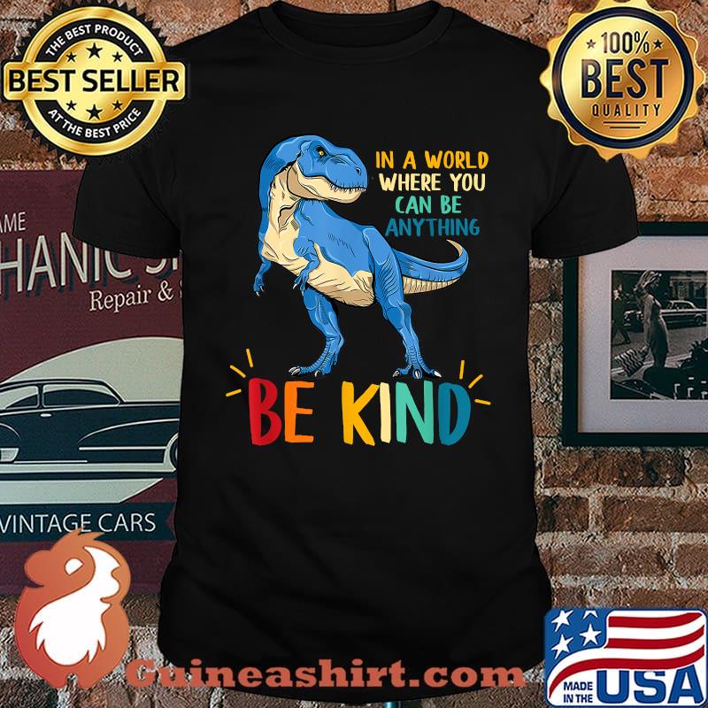 Unity Day - In A World Where You Can Be Anything Be Kind Dinosaur T-Shirt