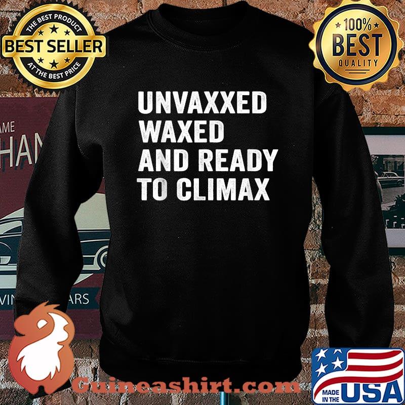 Unvaxxed waxed and ready to climax T-Shirt Sweater