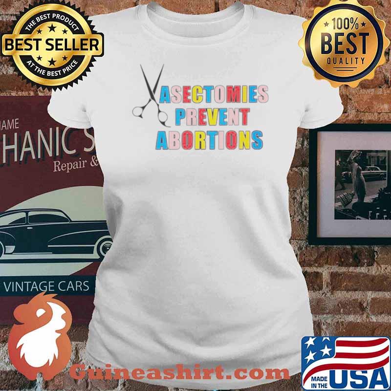 Vasectomies prevent abortions s Ladies tee