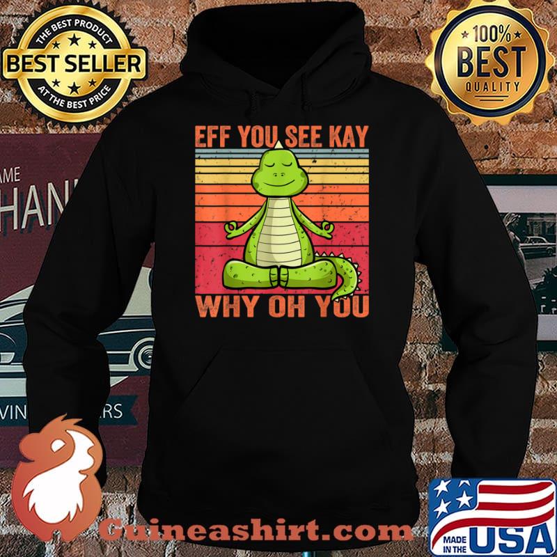Vintage EFF You See Kay Why Oh You Dinosaur Yoga Shirt Hoodie